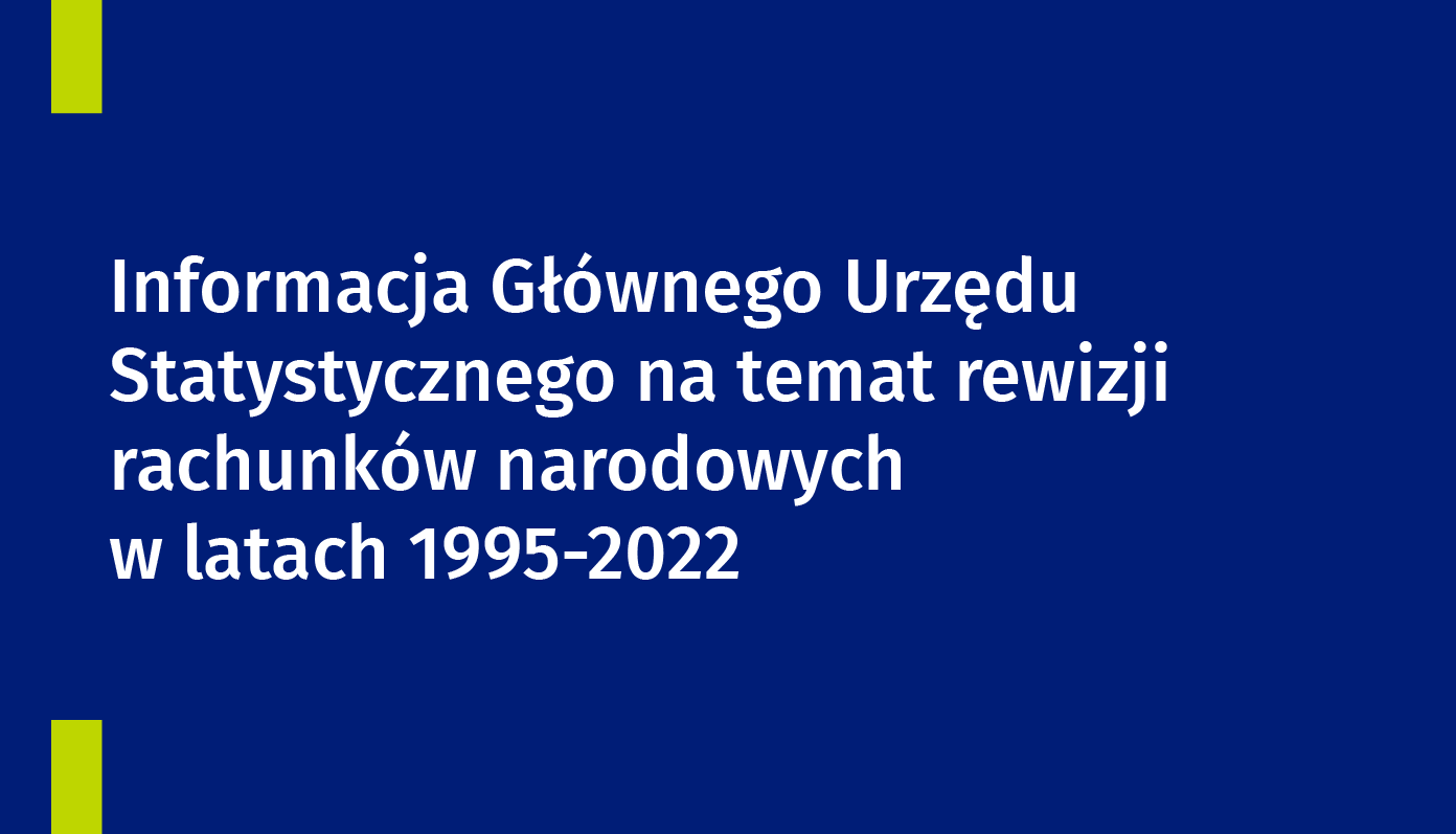 Na grafice znajduje się tekst: Informacja Głównego Urzędu Statystycznego na temat rewizji rachunków narodowych w latach 1995-2022