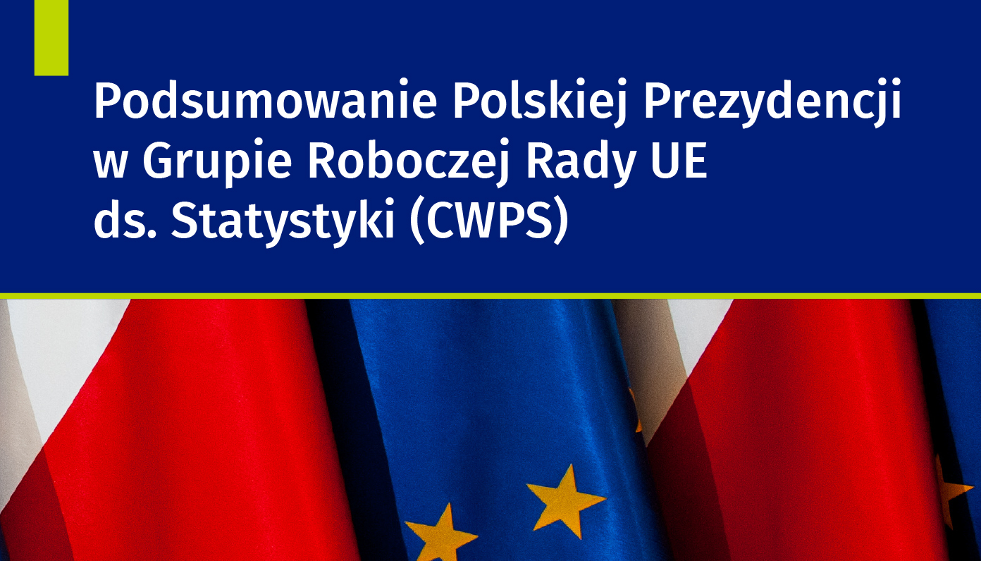 Grafika z tekstem Podsumowanie Polskiej Prezydencji w Grupie Roboczej Rady UE ds. Statystyki (CWSP) oraz zdjęciem flag Polski i Unii Europejskiej.
