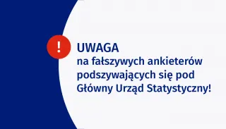 Powiększ obraz: Grafika zawiera tekst: Uwaga na fałszywych ankieterów podszywajacych się pod Główny Urząd Statystyczny 