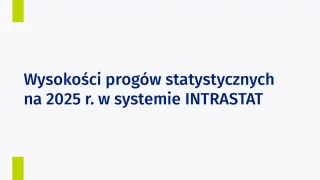 Powiększ obraz: Na grafice znajduje się tekst: Wysokości progów statystycznych na 2025 r. w systemie INTRASTAT