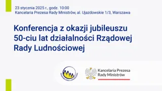 Powiększ obraz: "Na grafice znajdują się logo RRL i KPRM i tekst: 23 stycznia 2025 r., godz. 10:00 Kancelaria Prezesa Rady Ministrów, al. Ujazdowskie 1/3, Warszawa Konferencja z okazji jubileuszu 50-ciu lat działalności Rządowej Rady Ludnościowej"