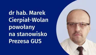 Powiększ obraz: Na grafice znajduje się tekst: "Dr hab. Marek Cierpiał-Wolan powołany na stanowisko Prezesa GUS" oraz zdjęcie nowego Prezesa GUS