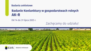 Powiększ obraz: Na grafice znajduje się zdjęcie pola uprawnego i napis: Badania Ankietowe Badanie Koniunktury w gospodarstwach rolnych AK-R od 14 do 31 lipca 2025 Zachęcamy do udziału! 