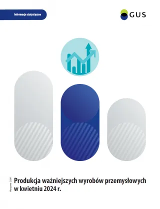 Powiększ obraz: Produkcja  ważniejszych  wyrobów  przemysłowych  w  kwietniu  2024  roku.  Okładka