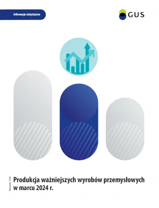 Powiększ obraz: Produkcja  ważniejszych  wyrobów  przemysłowych  w  marcu  2024  Okładka